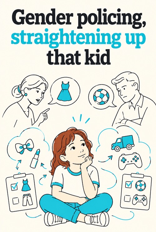 Gender policing, straightening up that kid