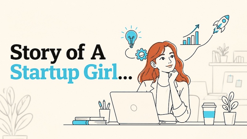 Story of A Startup Girl… I Am Not What Happened to Me. I Am What I Choose to Become